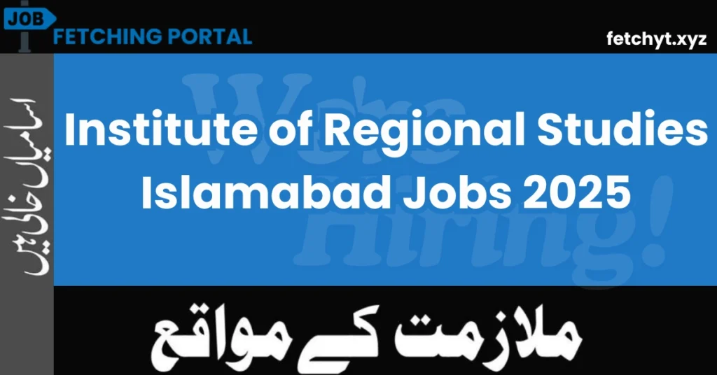 Institute of Regional Studies Islamabad Jobs 2025