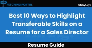 Best 10 Ways to Highlight Transferable Skills on a Resume for a Sales Director