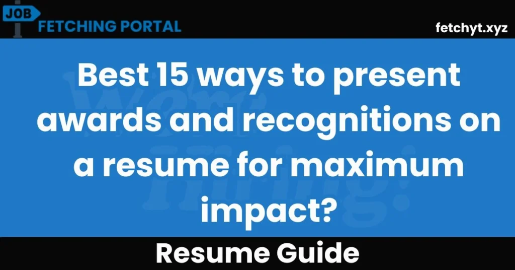 Best 15 ways to present awards and recognitions on a resume for maximum impact